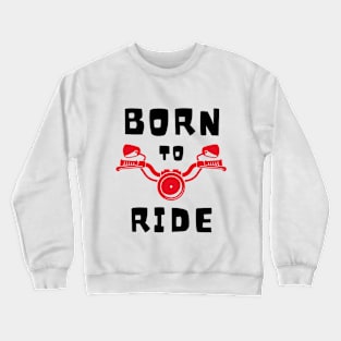 Born to Ride in Black Font Crewneck Sweatshirt